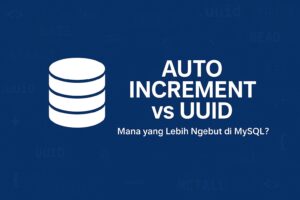 Auto Increment vs UUID Mana yang Lebih Ngebut di MySQL